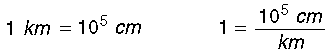 1 km = 1e5 cm  so  1 = (1e5 cm)/(km)